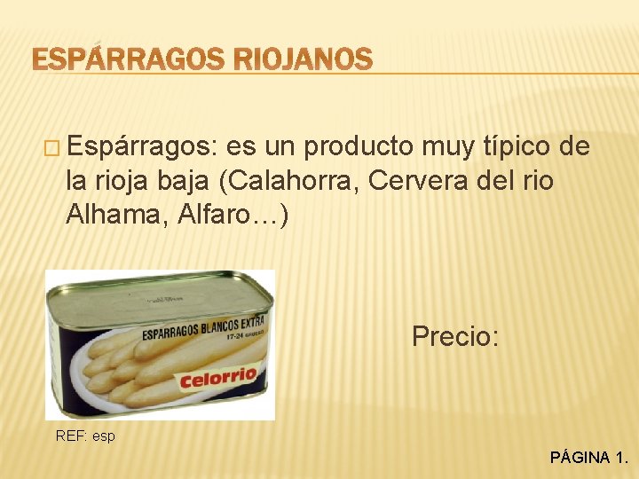 ESPÁRRAGOS RIOJANOS � Espárragos: es un producto muy típico de la rioja baja (Calahorra,