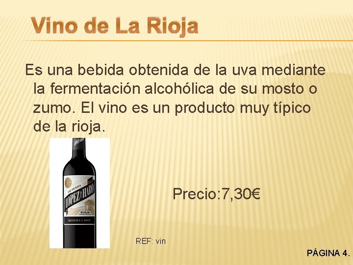 Vino de La Rioja Es una bebida obtenida de la uva mediante la fermentación