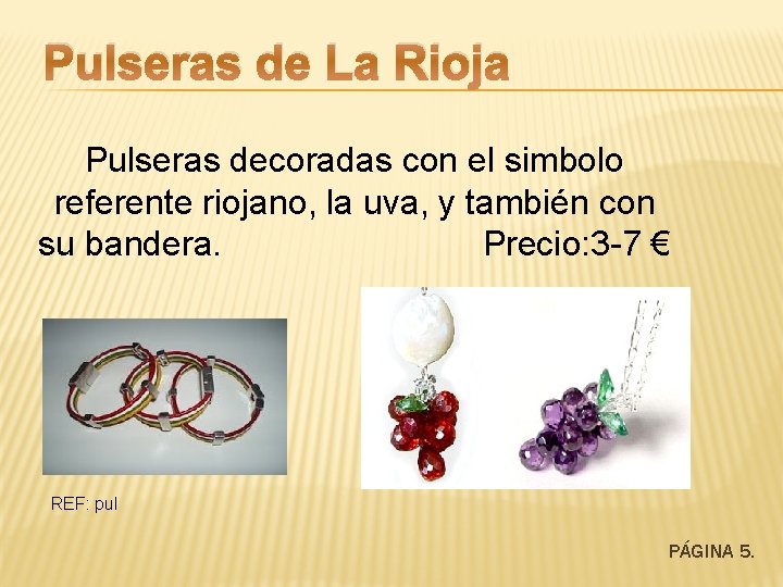 Pulseras de La Rioja Pulseras decoradas con el simbolo referente riojano, la uva, y