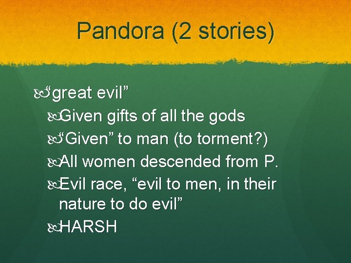 Pandora (2 stories) “great evil” Given gifts of all the gods “Given” to man Pandora (2 stories) “great evil” Given gifts of all the gods “Given” to man