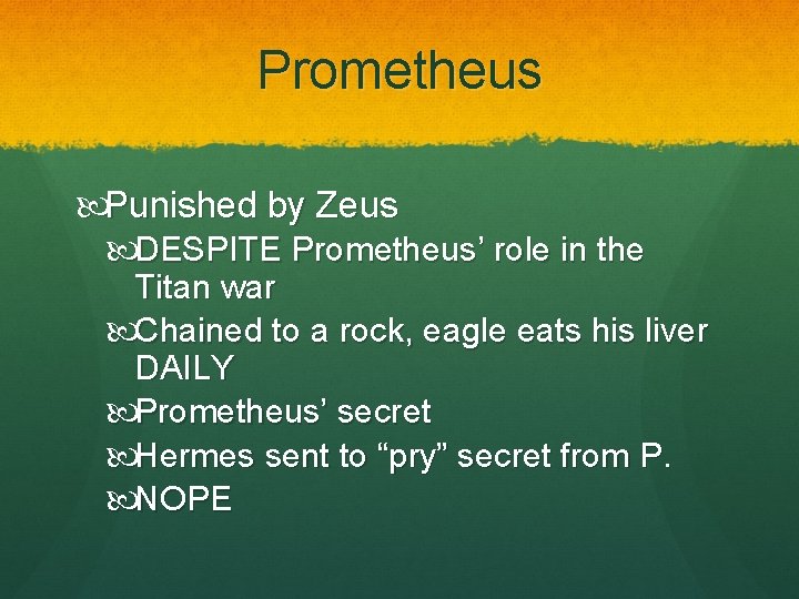 Prometheus Punished by Zeus DESPITE Prometheus’ role in the Titan war Chained to a Prometheus Punished by Zeus DESPITE Prometheus’ role in the Titan war Chained to a