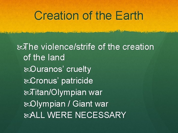 Creation of the Earth The violence/strife of the creation of the land Ouranos’ cruelty Creation of the Earth The violence/strife of the creation of the land Ouranos’ cruelty