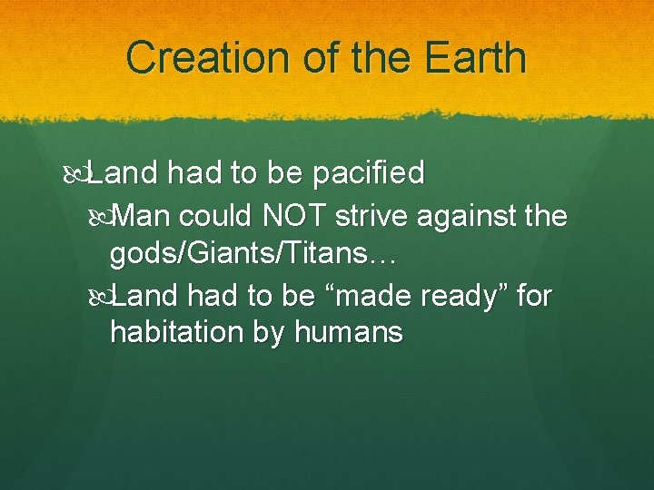 Creation of the Earth Land had to be pacified Man could NOT strive against Creation of the Earth Land had to be pacified Man could NOT strive against