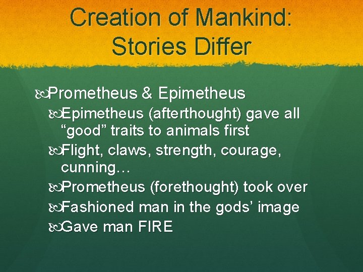 Creation of Mankind: Stories Differ Prometheus & Epimetheus (afterthought) gave all “good” traits to Creation of Mankind: Stories Differ Prometheus & Epimetheus (afterthought) gave all “good” traits to