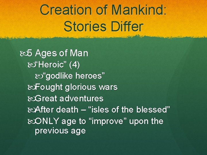 Creation of Mankind: Stories Differ 5 Ages of Man “Heroic” (4) “godlike heroes” Fought Creation of Mankind: Stories Differ 5 Ages of Man “Heroic” (4) “godlike heroes” Fought