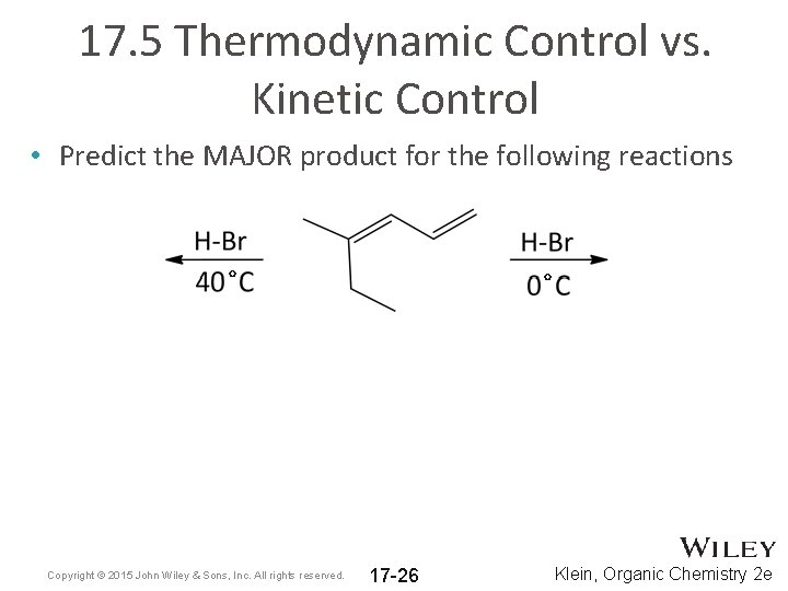 17. 5 Thermodynamic Control vs. Kinetic Control • Predict the MAJOR product for the