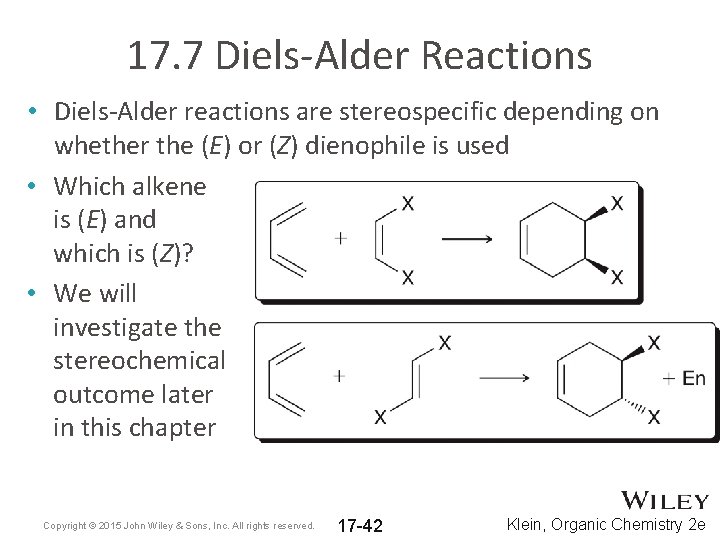 17. 7 Diels-Alder Reactions • Diels-Alder reactions are stereospecific depending on whether the (E)