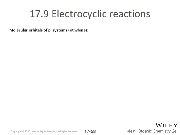 17. 9 Electrocyclic reactions Molecular orbitals of pi systems (ethylene): Copyright © 2015 John