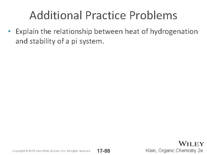 Additional Practice Problems • Explain the relationship between heat of hydrogenation and stability of