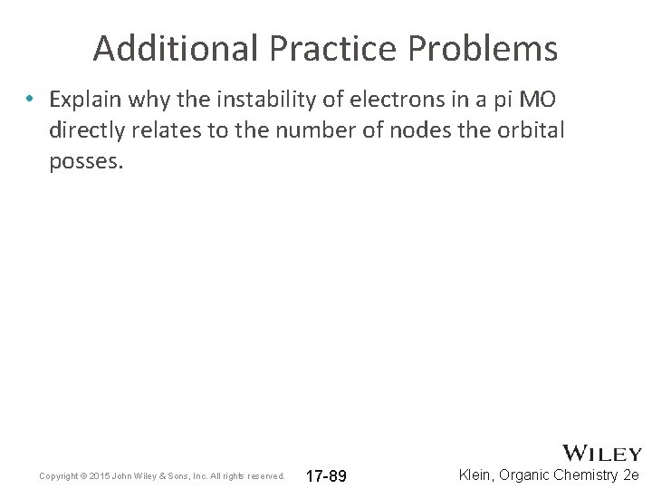 Additional Practice Problems • Explain why the instability of electrons in a pi MO