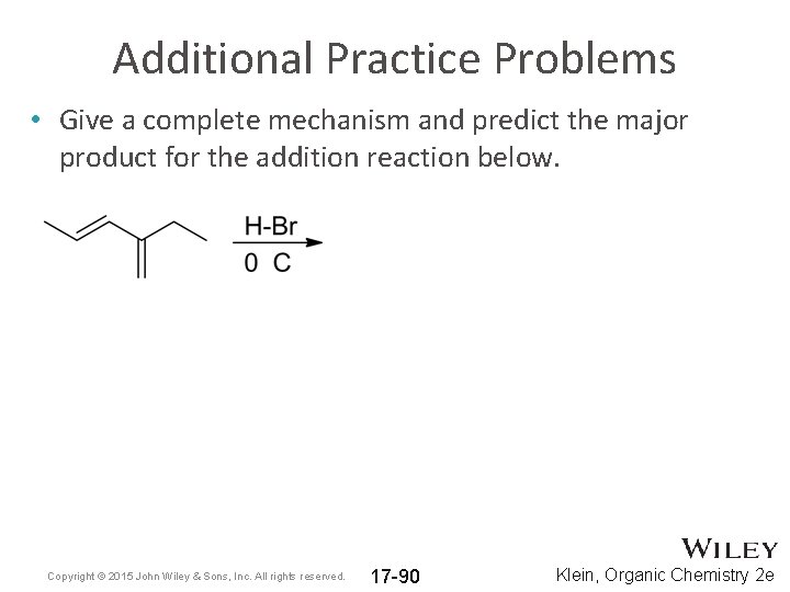 Additional Practice Problems • Give a complete mechanism and predict the major product for