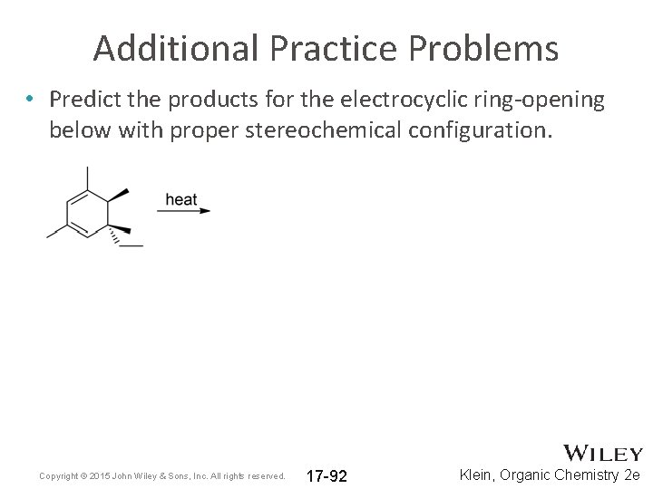 Additional Practice Problems • Predict the products for the electrocyclic ring-opening below with proper