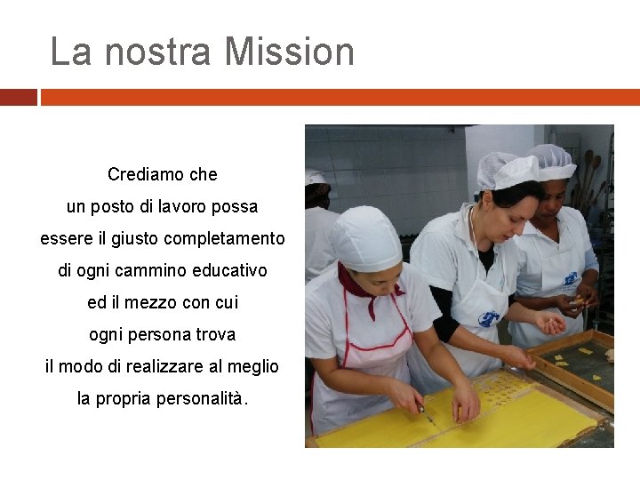 La nostra Mission Crediamo che un posto di lavoro possa essere il giusto completamento