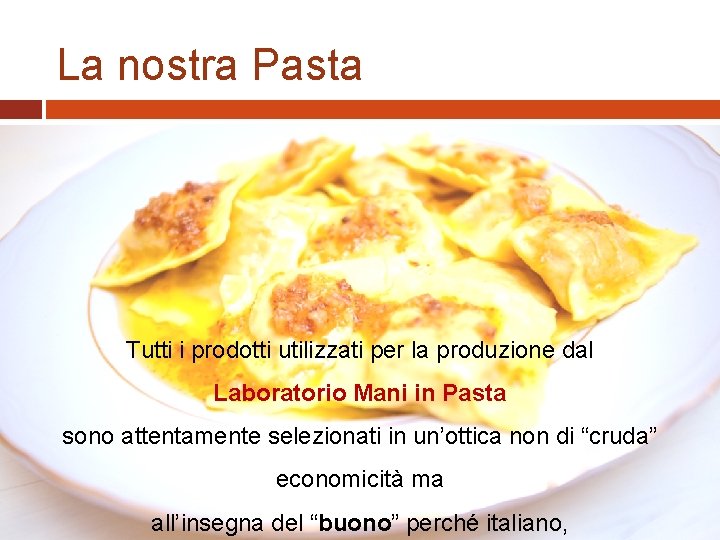 La nostra Pasta Tutti i prodotti utilizzati per la produzione dal Laboratorio Mani in