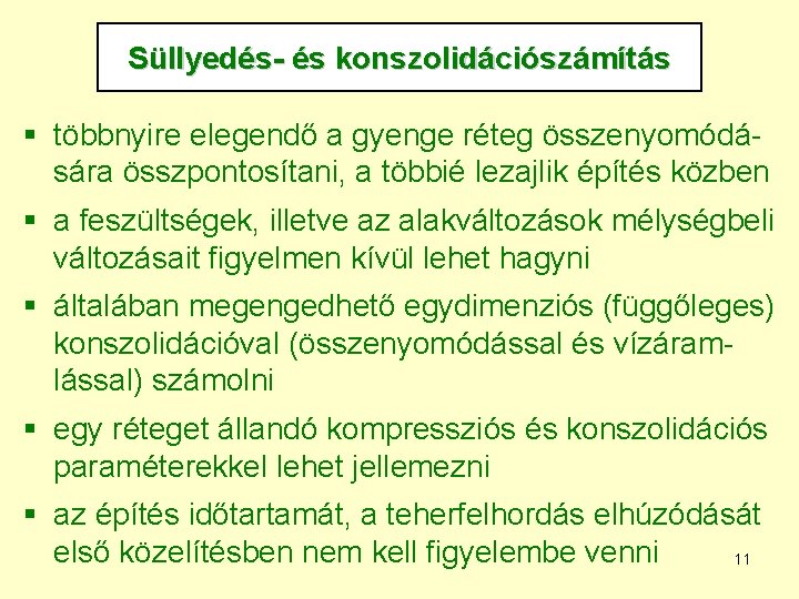 Süllyedés- és konszolidációszámítás § többnyire elegendő a gyenge réteg összenyomódására összpontosítani, a többié lezajlik