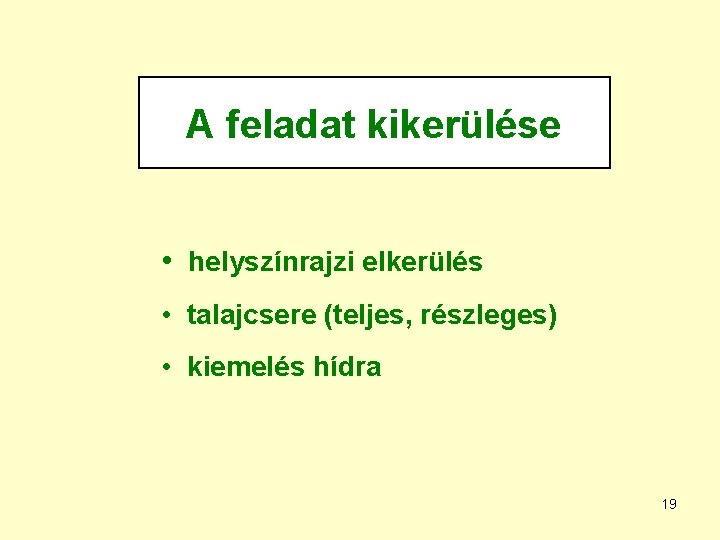 A feladat kikerülése • helyszínrajzi elkerülés • talajcsere (teljes, részleges) • kiemelés hídra 19