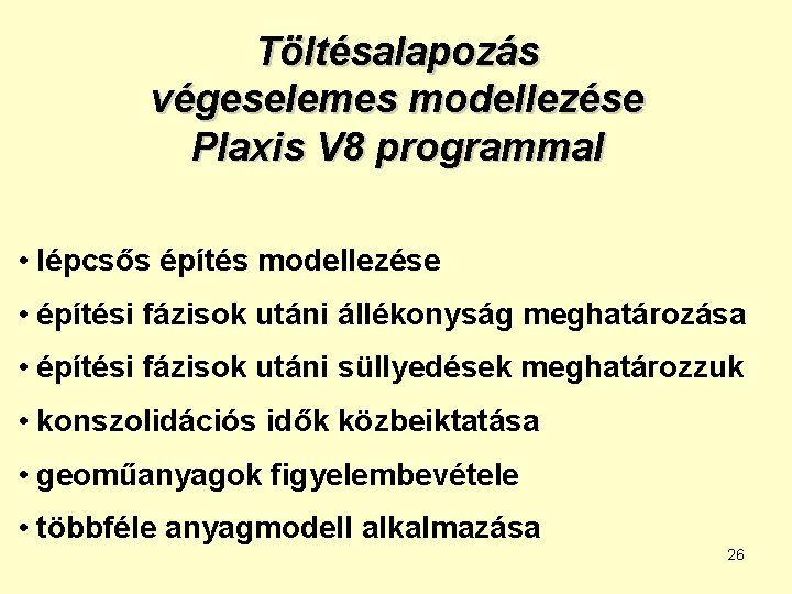 Töltésalapozás végeselemes modellezése Plaxis V 8 programmal • lépcsős építés modellezése • építési fázisok