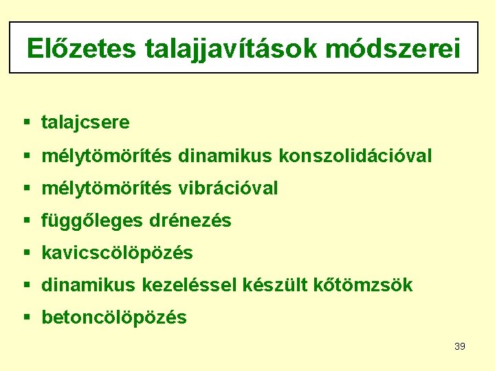 Előzetes talajjavítások módszerei § talajcsere § mélytömörítés dinamikus konszolidációval § mélytömörítés vibrációval § függőleges