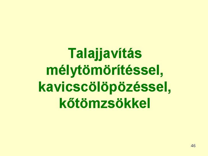 Talajjavítás mélytömörítéssel, kavicscölöpözéssel, kőtömzsökkel 46 