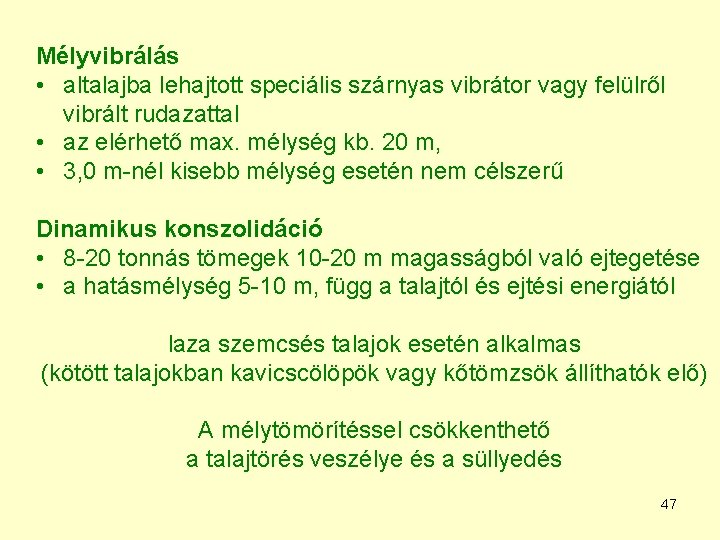 Mélyvibrálás • altalajba lehajtott speciális szárnyas vibrátor vagy felülről vibrált rudazattal • az elérhető