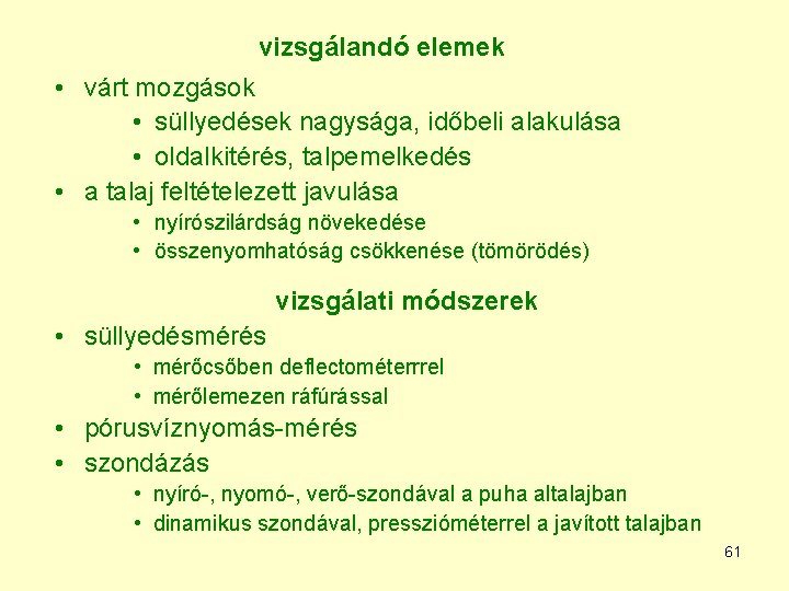 vizsgálandó elemek • várt mozgások • süllyedések nagysága, időbeli alakulása • oldalkitérés, talpemelkedés •