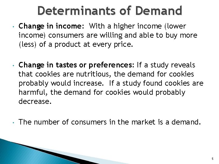 Determinants of Demand • Change in income: With a higher income (lower income) consumers