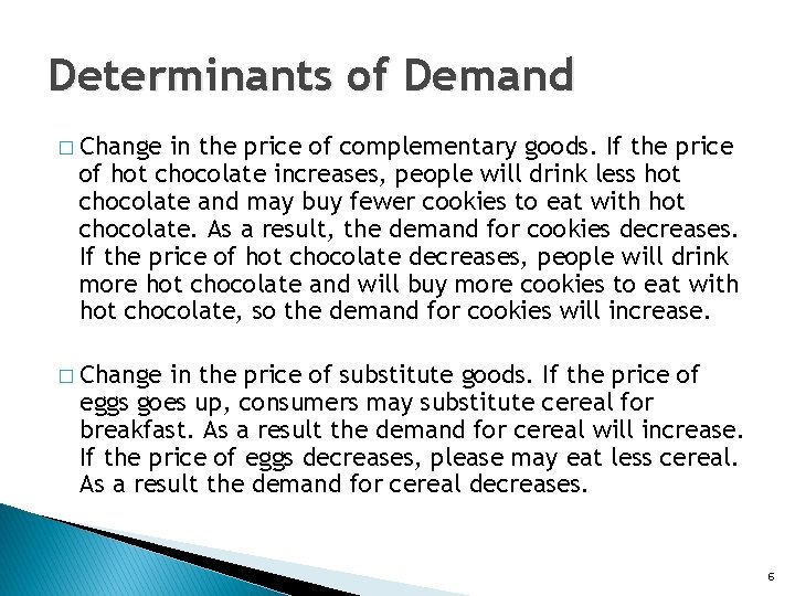 Determinants of Demand � Change in the price of complementary goods. If the price