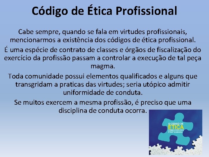 Código de Ética Profissional Cabe sempre, quando se fala em virtudes profissionais, mencionarmos a