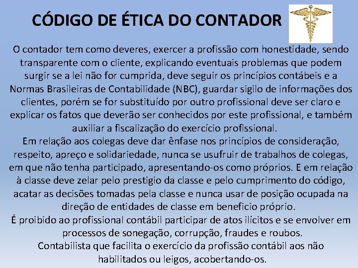  CÓDIGO DE ÉTICA DO CONTADOR O contador tem como deveres, exercer a profissão