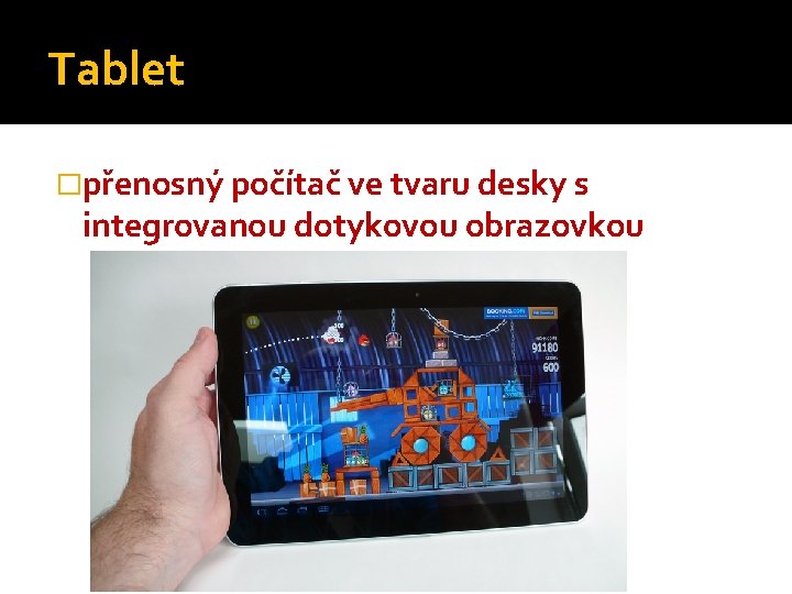 Tablet �přenosný počítač ve tvaru desky s integrovanou dotykovou obrazovkou 