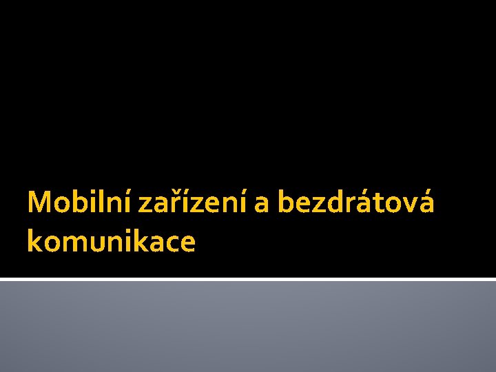 Mobilní zařízení a bezdrátová komunikace 