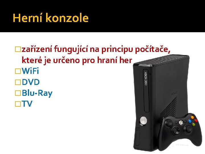Herní konzole �zařízení fungující na principu počítače, které je určeno pro hraní her �Wi.