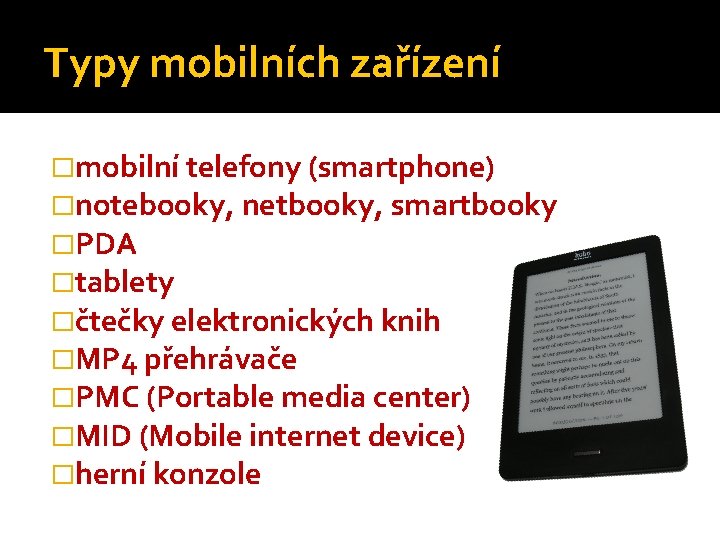 Typy mobilních zařízení �mobilní telefony (smartphone) �notebooky, netbooky, smartbooky �PDA �tablety �čtečky elektronických knih