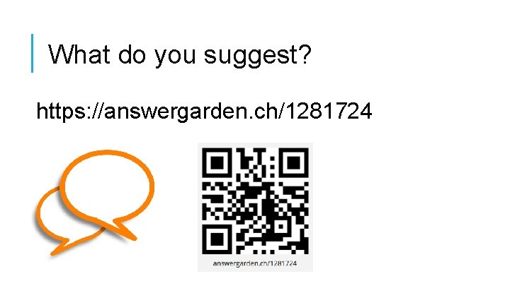 What do you suggest? https: //answergarden. ch/1281724 