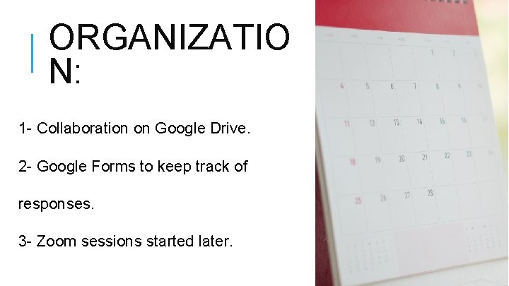 ORGANIZATIO N: 1 - Collaboration on Google Drive. 2 - Google Forms to keep