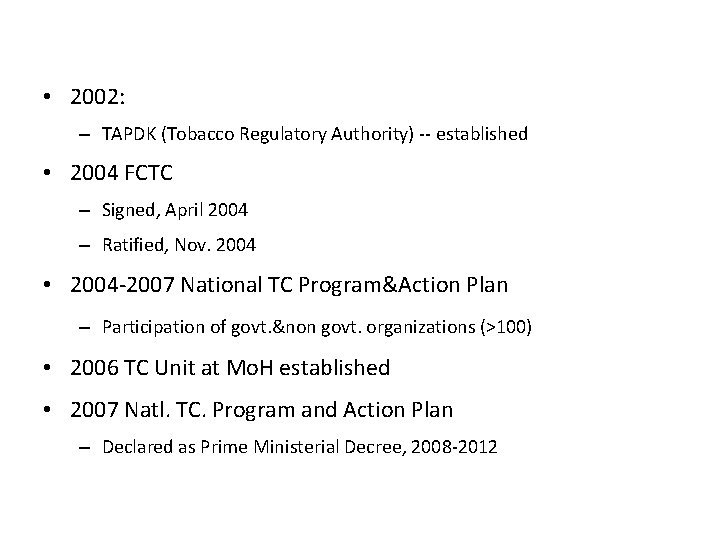  • 2002: – TAPDK (Tobacco Regulatory Authority) -- established • 2004 FCTC –