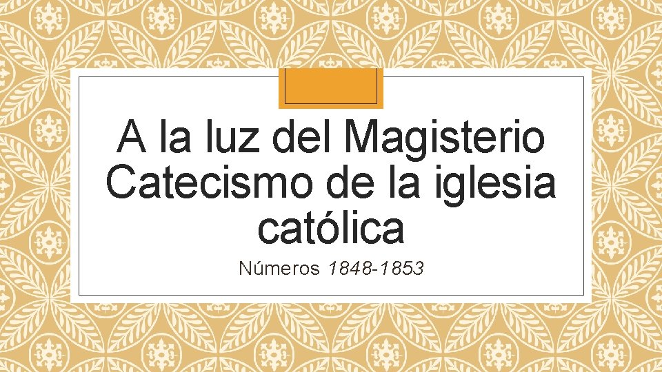 A la luz del Magisterio Catecismo de la iglesia católica Números 1848 -1853 