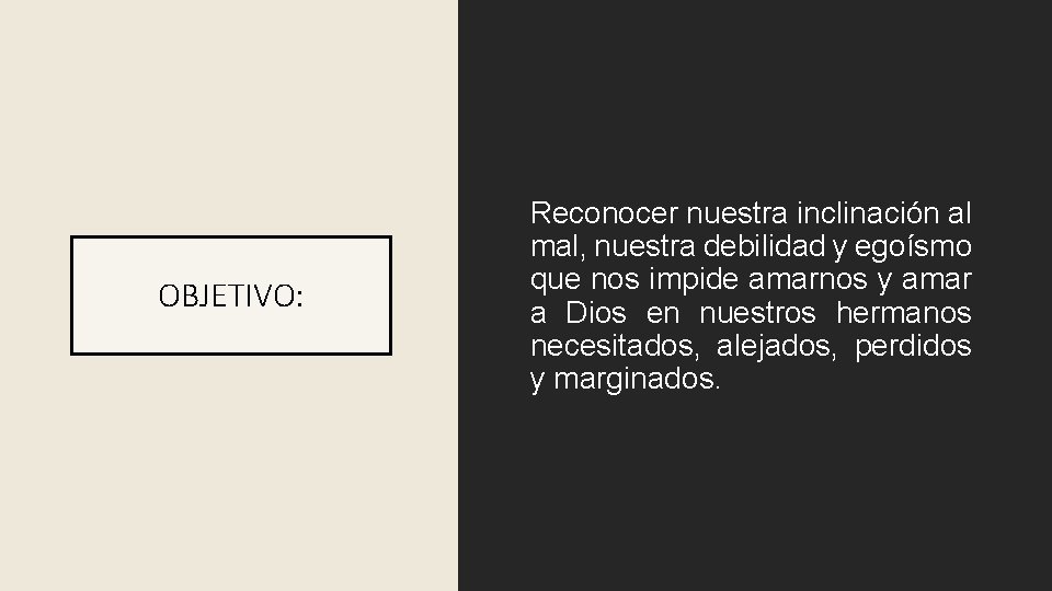 OBJETIVO: Reconocer nuestra inclinación al mal, nuestra debilidad y egoísmo que nos impide amarnos OBJETIVO: Reconocer nuestra inclinación al mal, nuestra debilidad y egoísmo que nos impide amarnos