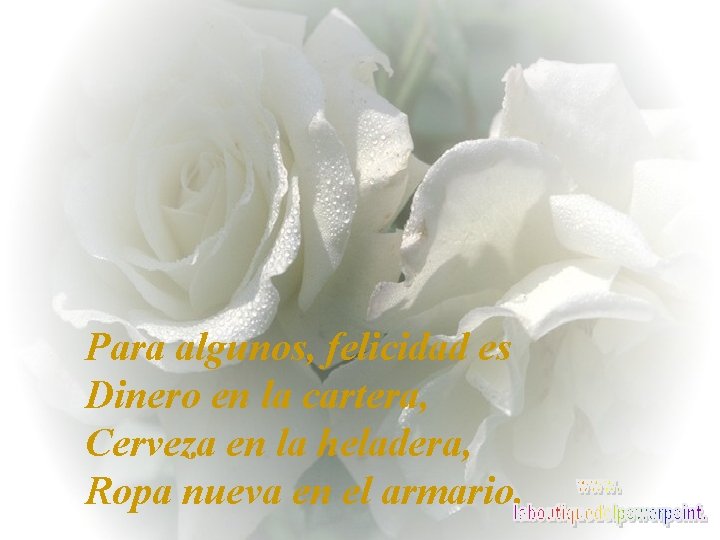 Para algunos, felicidad es Dinero en la cartera, Cerveza en la heladera, Ropa nueva