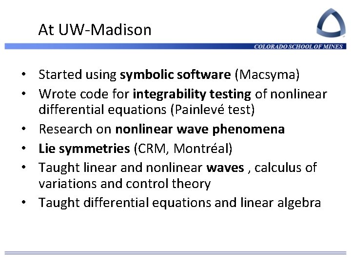 At UW-Madison • Started using symbolic software (Macsyma) • Wrote code for integrability testing