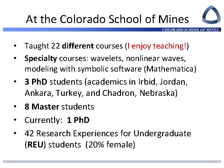 At the Colorado School of Mines • Taught 22 different courses (I enjoy teaching!)