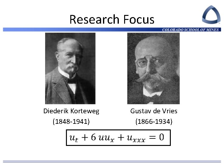 Research Focus Diederik Korteweg (1848 -1941) Gustav de Vries (1866 -1934) 