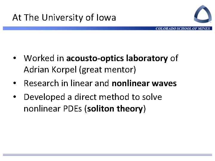 At The University of Iowa • Worked in acousto-optics laboratory of Adrian Korpel (great