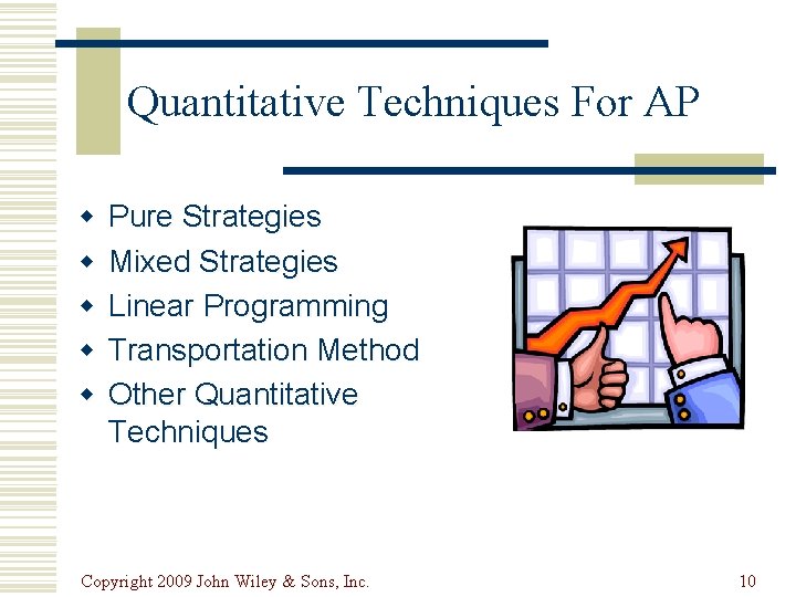 Quantitative Techniques For AP w w w Pure Strategies Mixed Strategies Linear Programming Transportation