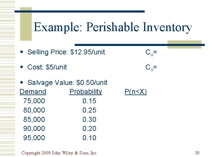 Example: Perishable Inventory w Selling Price: $12. 95/unit C u= w Cost: $5/unit C