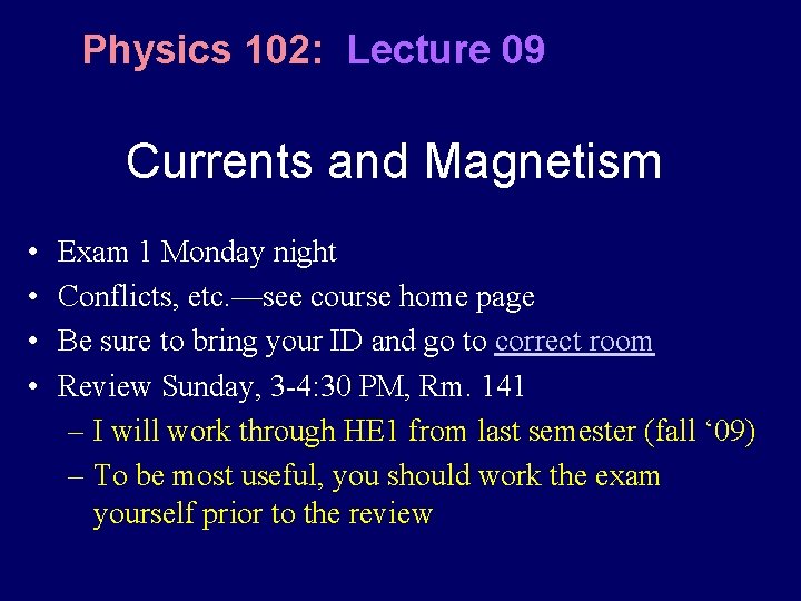 Physics 102: Lecture 09 Currents and Magnetism • • Exam 1 Monday night Conflicts, Physics 102: Lecture 09 Currents and Magnetism • • Exam 1 Monday night Conflicts,