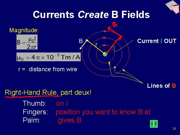 Currents Create B Fields Magnitude: B Current I OUT r • r = distance Currents Create B Fields Magnitude: B Current I OUT r • r = distance