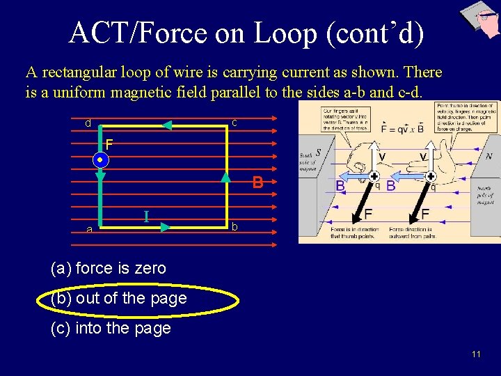 ACT/Force on Loop (cont’d) A rectangular loop of wire is carrying current as shown. ACT/Force on Loop (cont’d) A rectangular loop of wire is carrying current as shown.