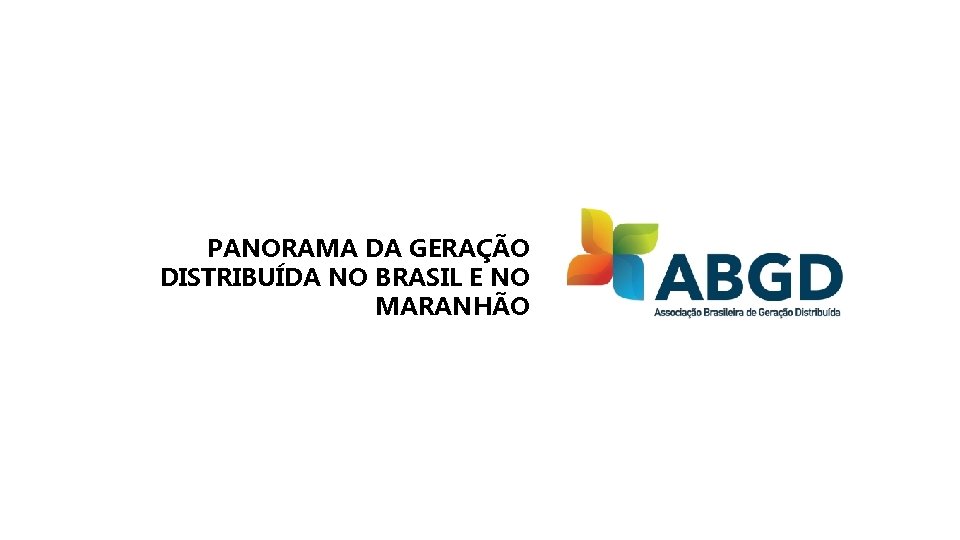 PANORAMA DA GERAÇÃO DISTRIBUÍDA NO BRASIL E NO MARANHÃO 