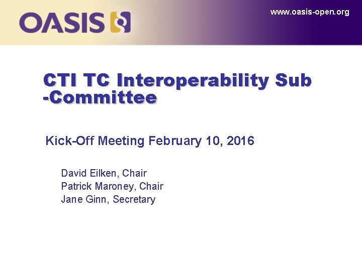 www. oasis-open. org CTI TC Interoperability Sub -Committee Kick-Off Meeting February 10, 2016 David